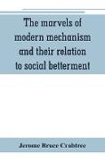 The marvels of modern mechanism and their relation to social betterment