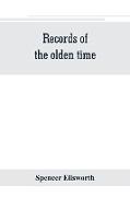 Records of the olden time, or, Fifty years on the prairies. Embracing sketches of the discovery, exploration and settlement of the country, the organization of the counties of Putnam and Marshall, incidents and reminiscences connected therewith, biographi