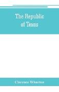 The republic of Texas, a brief history of Texas from the first American colonies in 1821 to annexation in 1846