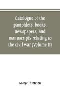 Catalogue of the pamphlets, books, newspapers, and manuscripts relating to the civil war, the commonwealth, and restoration (Volume II)