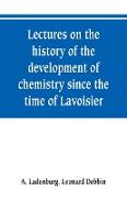 Lectures on the history of the development of chemistry since the time of Lavoisier