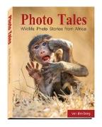 Photo Tales Volume 1: Wildlife Photo Stories from Africa