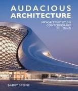 Audacious Architeture: New Aesthetics in Contemporary Building