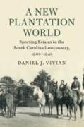 A New Plantation World: Sporting Estates in the South Carolina Lowcountry, 1900-1940