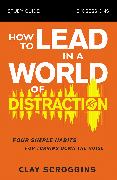 How to Lead in a World of Distraction Study Guide