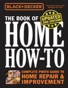 Black & Decker the Book of Home How-To, Updated 2nd Edition: The Complete Photo Guide to Home Repair & Improvement