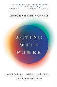 Acting with Power: Why We Are More Powerful Than We Believe