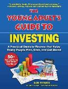 The Young Adult's Guide to Investing: A Practical Guide to Finance That Helps Young People Plan, Save, and Get Ahead