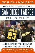 Bob Chandler's Tales from the San Diego Padres Dugout: A Collection of the Greatest Padres Stories Ever Told