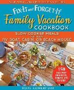 Fix-It and Forget-It Family Vacation Cookbook: Slow Cooker Meals for Your Rv, Boat, Cabin, or Beach House
