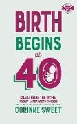 Birth Begins at 40