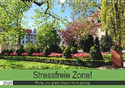 Stressfreie Zone! Parks und grüne Oasen in Augsburg (Wandkalender 2020 DIN A3 quer)