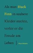 Als man Huck Finn in saubere Kleider steckte, verlor er die Freude am Leben