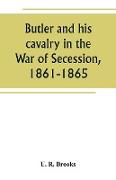 Butler and his cavalry in the War of Secession, 1861-1865