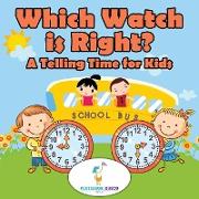 Which Watch Is Right?- A Telling Time Book for Kids