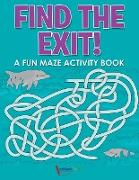 Find the Exit! A Fun Maze Activity Book