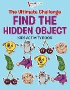 The Ultimate Challenge Find the Hidden Object Kids Activity Book