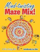 Mind-twisting Maze Mix! A Kids Activity Book
