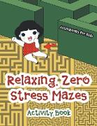 Relaxing, Zero Stress Mazes Activity Book