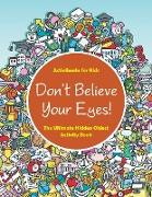 Don't Believe Your Eyes! The Ultimate Hidden Object Activity Book