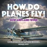 How Do Planes Fly? How Airplanes Work - Children's Aviation Books