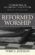 Reformed Worship: Worship That Is According to Scripture - Revised and Expanded