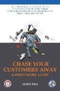 Chase Your Customers Away And Enjoy Work Again: The ultimate guide manual on taking action to frustrate customer expectations with inferior products