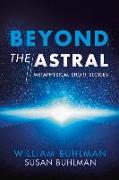 Beyond the Astral: Metaphysical Short Stories Volume 1