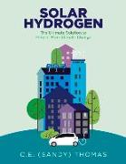 Solar Hydrogen: The Ultimate Solution to Prevent More Climate Change Volume 1