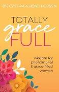 Totally Gracefull: Wisdom for Phenomenal & Grace-Filled Women