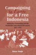 Campaigning in Europe for a Free Indonesia: Indonesian Nationalists and the Worldwide Anticolonial Movement, 1917-1931