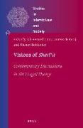 Visions of Shar&#299,&#703,a: Contemporary Discussions in Sh&#299, &#849,&#299, Legal Theory