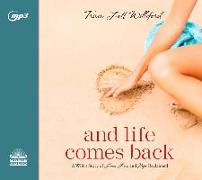 And Life Comes Back: A Wife's Story of Love, Loss, and Hope Reclaimed