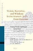 Vision, Narrative, and Wisdom in the Aramaic Texts from Qumran: Essays from the Copenhagen Symposium, 14-15 August, 2017
