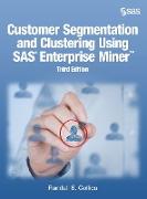 Customer Segmentation and Clustering Using SAS Enterprise Miner,Third Edition