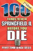 100 Things to Do in Springfield, Il Before You Die, 2nd Edition