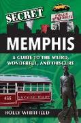 Secret Memphis: A Guide to the Weird, Wonderful, and Obscure