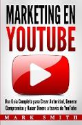 Marketing en YouTube: Una Guía Completa para Crear Autoridad, Generar Compromiso y Hacer Dinero a través de YouTube (Libro en Español/Youtub