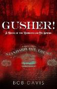 Gusher!: A Novel of the Rockefeller Oil Empire