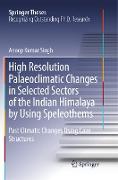 High Resolution Palaeoclimatic Changes in Selected Sectors of the Indian Himalaya by Using Speleothems