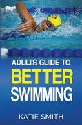 Adults Guide To Better Swimming