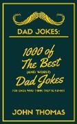 Dad Jokes: 1000 of The Best (and WORST) DAD JOKES: For Dads who THINK they're funny!