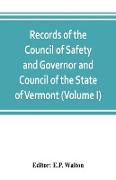 Records of the Council of Safety and Governor and Council of the State of Vermont (Volume I)