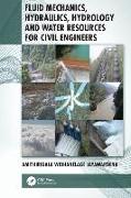 Fluid Mechanics, Hydraulics, Hydrology and Water Resources for Civil Engineers