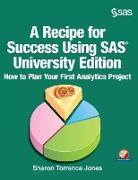 A Recipe for Success Using SAS University Edition: How to Plan Your First Analytics Project