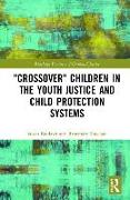 'Crossover' Children in the Youth Justice and Child Protection Systems