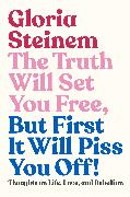 The Truth Will Set You Free, But First It Will Piss You Off!