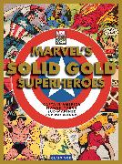 Marvel's Solid Gold Super Heroes: Captain America, Human Torch, Sub-Mariner, and way beyond!