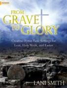 From Grave to Glory: Creative Hymn Tune Settings for Lent, Holy Week, and Easter