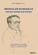 Bronislaw Huberman und das Vaterland Europa
